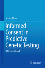 Informed Consent In Predictive Genetic Testing A Revised Model 1st Edition Jessica Minor Auth