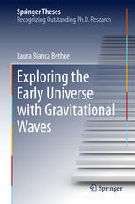 Exploring The Early Universe With Gravitational Waves 1st Edition Laura Bianca Bethke Auth