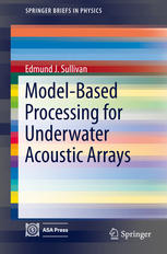 Modelbased Processing For Underwater Acoustic Arrays 1st Edition Edmund J Sullivan Auth