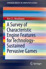A Survey Of Characteristic Engine Features For Technologysustained Pervasive Games 1st Edition Kim Jl Nevelsteen Auth