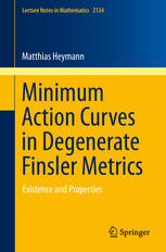 Minimum Action Curves In Degenerate Finsler Metrics Existence And Properties 1st Edition Matthias Heymann Auth