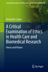 A Critical Examination Of Ethics In Health Care And Biomedical Research Voices And Visions 1st Edition Richard M Zaner Auth