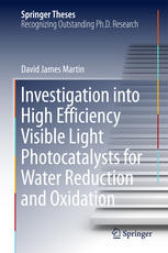 Investigation Into High Efficiency Visible Light Photocatalysts For Water Reduction And Oxidation 1st Edition David James Martin Auth