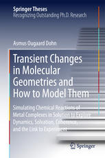 Transient Changes In Molecular Geometries And How To Model Them Simulating Chemical Reactions Of Metal Complexes In Solution To Explore Dynamics Solvation Coherence And The Link To Experiment 1st Edition Asmus Ougaard Dohn Auth