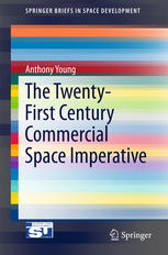 The Twentyfirst Century Commercial Space Imperative 1st Edition Anthony Young Auth