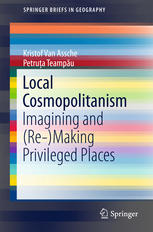 Local Cosmopolitanism Imagining And Remaking Privileged Places 1st Edition Kristof Van Assche