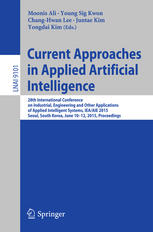 Current Approaches In Applied Artificial Intelligence 28th International Conference On Industrial Engineering And Other Applications Of Applied Intelligent Systems Ieaaie 2015 Seoul South Korea June 1012 2015 Proceedings 1st Edition Moonis Ali