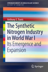 The Synthetic Nitrogen Industry In World War I Its Emergence And Expansion 1st Edition Anthony S Travis Auth