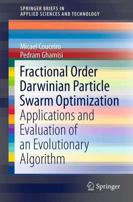Fractional Order Darwinian Particle Swarm Optimization Applications And Evaluation Of An Evolutionary Algorithm 1st Micael Couceiro