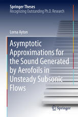 Asymptotic Approximations For The Sound Generated By Aerofoils In Unsteady Subsonic Flows 1st Edition Lorna Ayton Auth