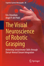 The Visual Neuroscience Of Robotic Grasping Achieving Sensorimotor Skills Through Dorsalventral Stream Integration 1st Edition Eris Chinellato