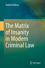 The Matrix Of Insanity In Modern Criminal Law 1st Edition Gabriel Hallevy Auth
