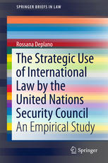 The Strategic Use Of International Law By The United Nations Security Council An Empirical Study 1st Edition Rossana Deplano
