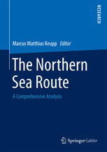 The Northern Sea Route A Comprehensive Analysis 1st Edition Marcus Matthias Keupp Eds