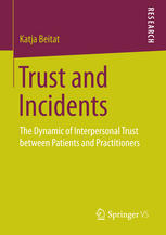 Trust And Incidents The Dynamic Of Interpersonal Trust Between Patients And Practitioners 1st Edition Katja Beitat Auth