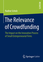 The Relevance Of Crowdfunding The Impact On The Innovation Process Of Small Entrepreneurial Firms 1st Edition Nadine Scholz Auth