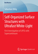 Selforganized Surface Structures With Ultrafast Whitelight First Investigation Of Lipss With Supercontinuum 1st Edition Sebastian Uhlig Auth