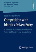 Competition With Identity Driven Entry A Principal Multiagent Model On The Success Of Mergers And Acquisitions 1st Edition Sebastian Burchhardt Auth