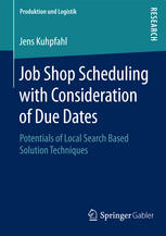 Job Shop Scheduling With Consideration Of Due Dates Potentials Of Local Search Based Solution Techniques 1st Edition Jens Kuhpfahl Auth