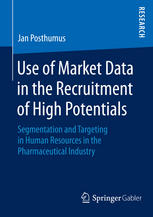 Use Of Market Data In The Recruitment Of High Potentials Segmentation And Targeting In Human Resources In The Pharmaceutical Industry 1st Edition Jan Posthumus Auth