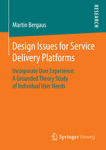 Design Issues For Service Delivery Platforms Incorporate User Experience A Grounded Theory Study Of Individual User Needs 1st Edition Martin Bergaus Auth