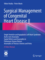 Surgical Management Of Congenital Heart Disease Ii Single Ventricle And Hypoplastic Left Heart Syndrome Aortic Arch Anomalies Septal Defects And Anomalies In Pulmonary Venous Return Anomalies Of Thoracic Arteries And Veins A Video Manual 1st Edition Viktor Hraka Md Phd