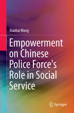Empowerment On Chinese Police Forces Role In Social Service 1st Edition Xiaohai Wang Auth