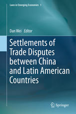 Settlements Of Trade Disputes Between China And Latin American Countries 1st Edition Dan Wei Eds