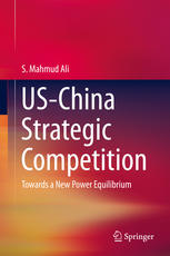 Uschina Strategic Competition Towards A New Power Equilibrium 1st Edition S Mahmud Ali Auth