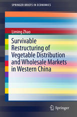 Survivable Restructuring Of Vegetable Distribution And Wholesale Markets In Western China 1st Edition Liming Zhao Auth