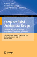 Computeraided Architectural Design Futures The Next City New Technologies And The Future Of The Built Environment 16th International Conference Caad Futures 2015 So Paulo Brazil July 810 2015 Selected Papers 1st Edition Gabriela Celani