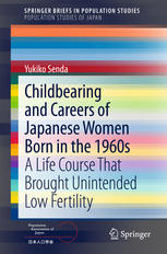 Childbearing And Careers Of Japanese Women Born In The 1960s A Life Course That Brought Unintended Low Fertility 1st Edition Yukiko Senda Auth