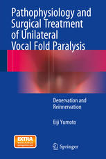 Pathophysiology And Surgical Treatment Of Unilateral Vocal Fold Paralysis Denervation And Reinnervation 1st Edition Eiji Yumoto Auth