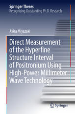 Direct Measurement Of The Hyperfine Structure Interval Of Positronium Using Highpower Millimeter Wave Technology 1st Edition Akira Miyazaki Auth
