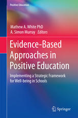 Evidencebased Approaches In Positive Education Implementing A Strategic Framework For Wellbeing In Schools 1st Edition Mathew A White