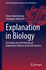 Explanation In Biology An Enquiry Into The Diversity Of Explanatory Patterns In The Life Sciences 1st Edition Pierrealain Braillard