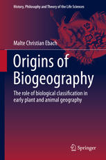 Origins Of Biogeography The Role Of Biological Classification In Early Plant And Animal Geography 1st Edition Malte Christian Ebach Auth