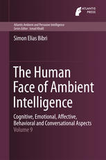 The Human Face Of Ambient Intelligence Cognitive Emotional Affective Behavioral And Conversational Aspects 1st Edition Simon Elias Bibri Auth