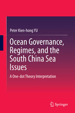 Ocean Governance Regimes And The South China Sea Issues A Onedot Theory Interpretation 1st Edition Peter Kienhong Yu Auth