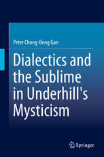 Dialectics And The Sublime In Underhills Mysticism 1st Edition Peter Chongbeng Gan Auth