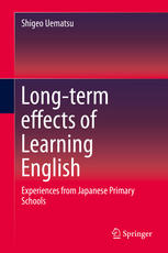 Longterm Effects Of Learning English Experiences From Japanese Primary Schools 1st Edition Shigeo Uematsu Auth