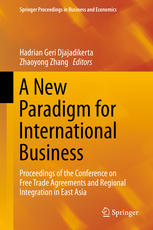 A New Paradigm For International Business Proceedings Of The Conference On Free Trade Agreements And Regional Integration In East Asia 1st Edition Hadrian Geri Djajadikerta