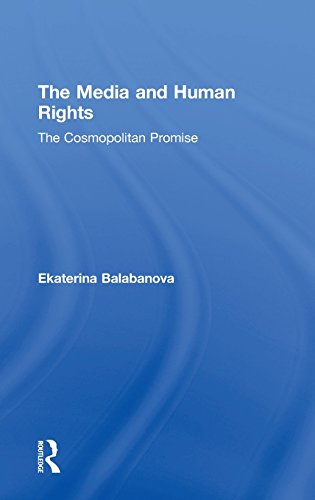 The Media And Human Rights The Cosmopolitan Promise Ekaterina Balabanova