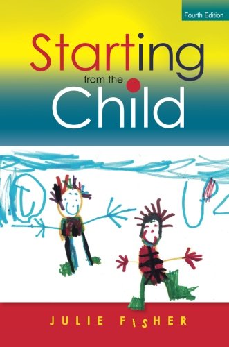 Starting From The Child Teaching And Learning From 4 8 4th Edition Julie Fisher