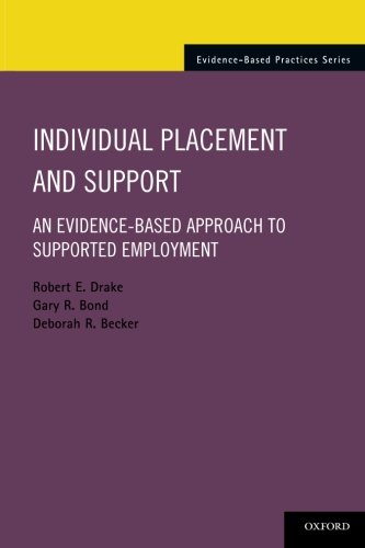 Individual Placement And Support An Evidencebased Approach To Supported Employment 1st Edition Robert E Drake