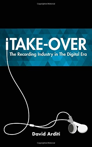 Itakeover The Recording Industry In The Digital Era David Arditi