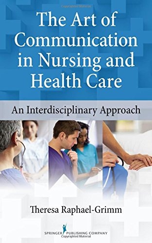 The Art Of Communication In Nursing And Health Care An Interdisciplinary Approach 1st Edition Theresa Raphaelgrimm Phd Cns