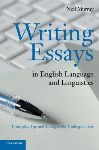 Writing Essays In English Language And Linguistics Principles Tips And Strategies For Undergraduates Dr Neil Murray