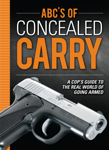Abcs Of Concealed Carry A Cops Guide To The Real World Of Going Armed Terry