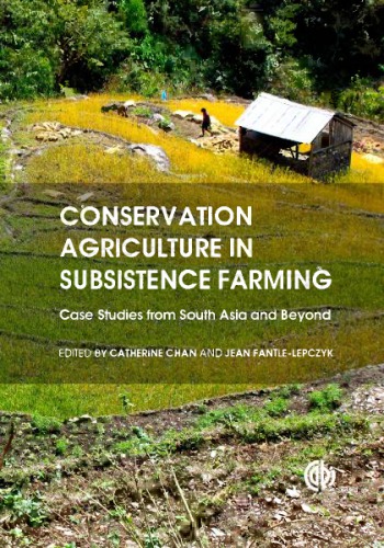 Conservation Agriculture In Subsistence Farming Case Studies From South Asia And Beyond Chanhalbrendt